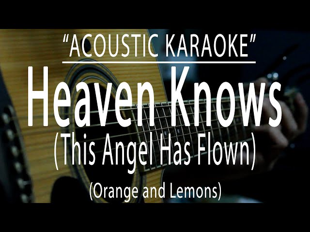 Heaven knows (This Angel Has Flown) Orange and Lemons (Acoustic karaoke) class=