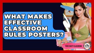 What Makes Effective Classroom Rules Posters? - Your Crafty Classroom