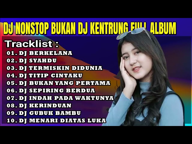 DJ NONSTOP FULL ALBUM - BUKAN DJ KENTRUNG - REMIX SYAHDU PALING DISUKAI BANYAK ORANG class=