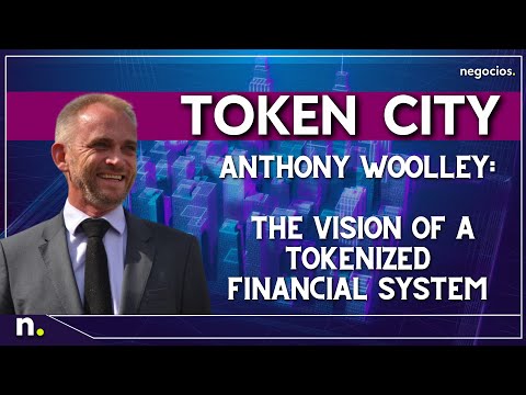 Token City | Anthony Woolley: The vision of a tokenize financial system