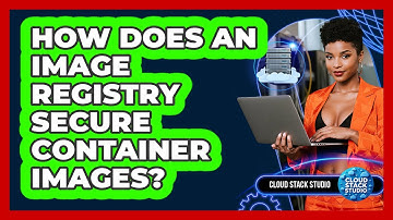 How Does An Image Registry Secure Container Images? - Cloud Stack Studio