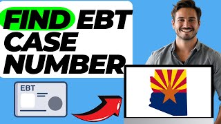 How Do I Find My EBT Case Number In Arizona (Easy Guide)