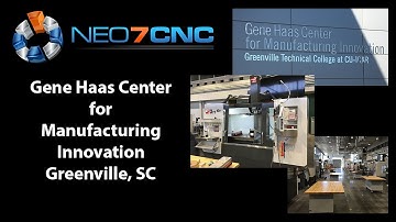 Gene Haas Center for Manufacturing Innovation - Greenville SC  - Neo7CNC.com