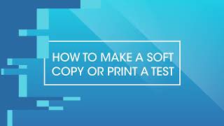 How to make a soft copy or print a test