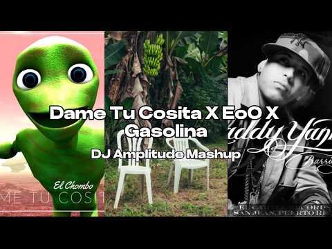 Dame Tu Cosita X EoO X Gasolina [DJ Amplitude Mashup]