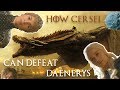 How Cersei Can Defeat Daenerys In Season 7 (No Plot Leaks!)