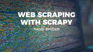 WEB SCRAPING WITH SCRAPY - THIRD SPYDER