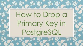 How to Drop a Primary Key in PostgreSQL