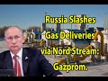 Breaking news!!! Russia Slashes Gas Deliveries via Nord Stream: Gazprom.