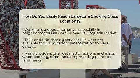 How Do You Easily Reach Barcelona Cooking Class Locations? - Iberian Wonders