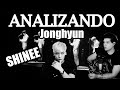 ANALIZANDO a JONGHYUN 🎇 | SHINEE - Ema Arias