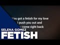 Selena Gomez - Fetish ft. Gucci Mane | 4K Lyrics