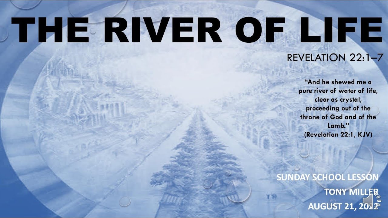 SUNDAY SCHOOL LESSON, AUGUST 21, 2022, THE RIVER OF LIFE, REVELATION 22