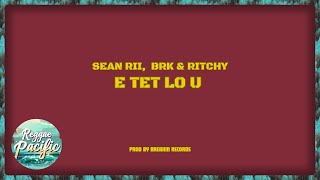 Sean Rii, Ritchy & BRK - E TET LO U (Audio)