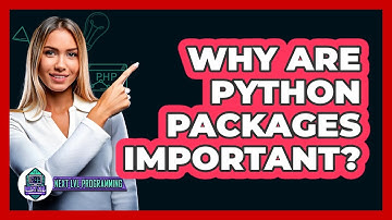 Why Are Python Packages Important? - Next LVL Programming