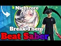 Beat saber  break them  nightcore expert  custom song