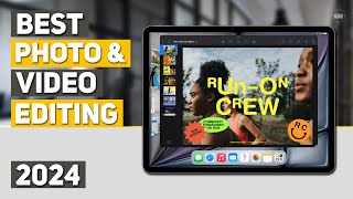 Best Tablet for Photo & Video Editing 2024 - Top 5 Best Tablets for Photo & Video Editing 2024