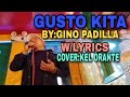 GUSTO KITA,BY: GINO PADILLA,W/LYRICS, COVER:KEL ORANTE ❤️