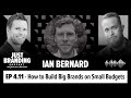 How to Build Big Brands on Small Budgets with Ian Bernard - JUST Branding Podcast S04.EP11