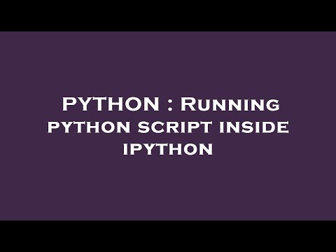 PYTHON : Running python script inside ipython