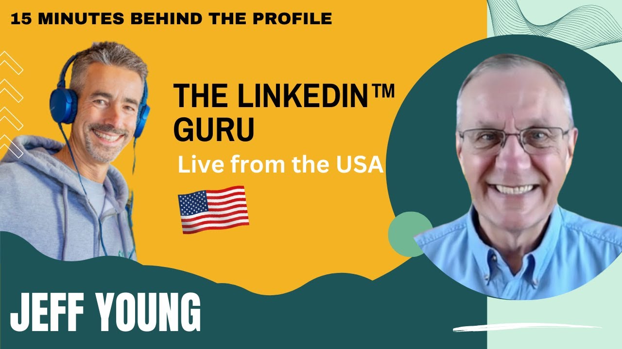 Jeff Young - LinkedIn Live show '15 Minutes Behind the Profile' #115 ...