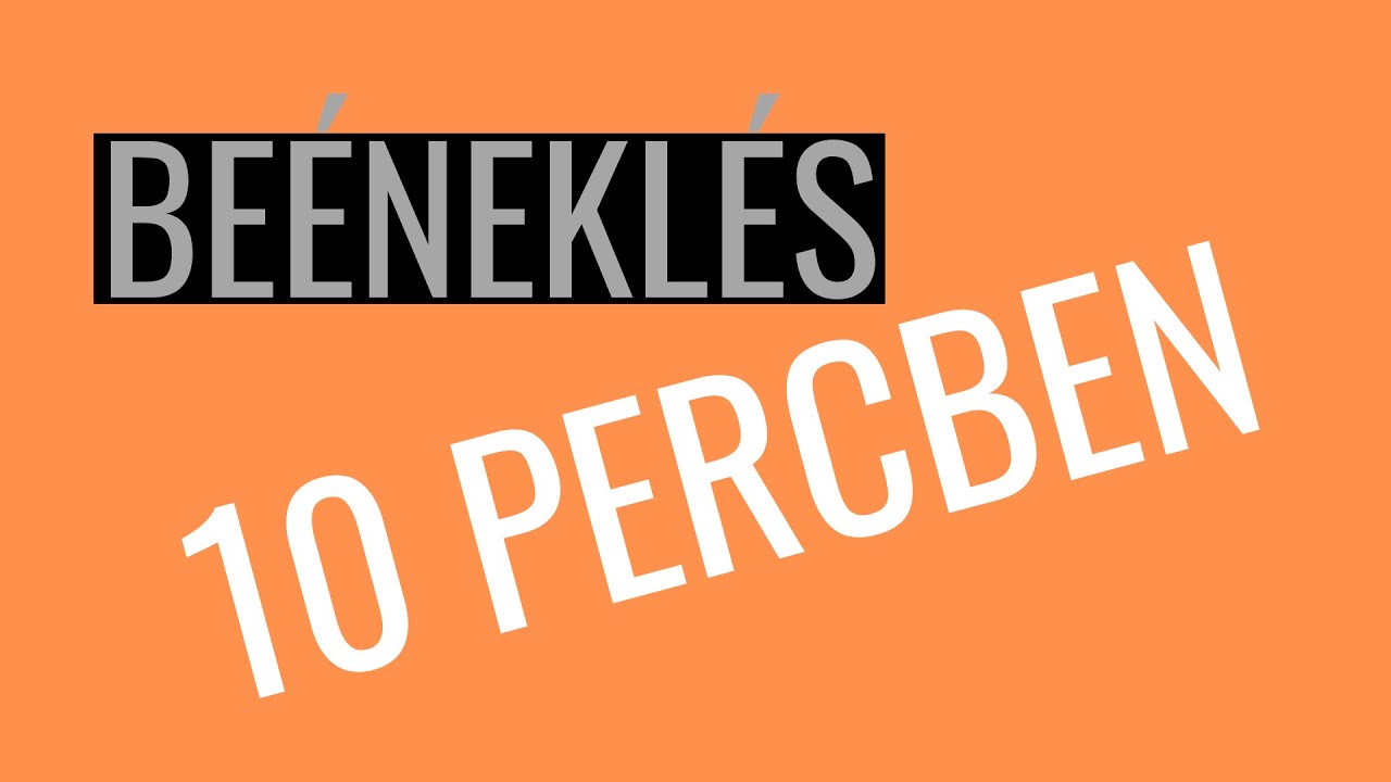Beéneklés 10 percben