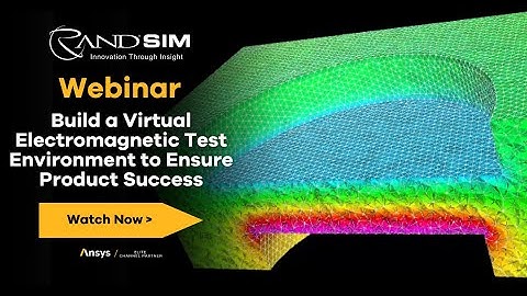 Build a Virtual Electromagnetic Test Environment to Ensure Product Success