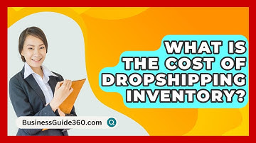 What Is The Cost Of Dropshipping Inventory? - BusinessGuide360.com