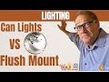 Can light vs a Flush mount light, #7 Bonus for Owner Builders