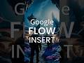 FLOW Insert into video #googleflow