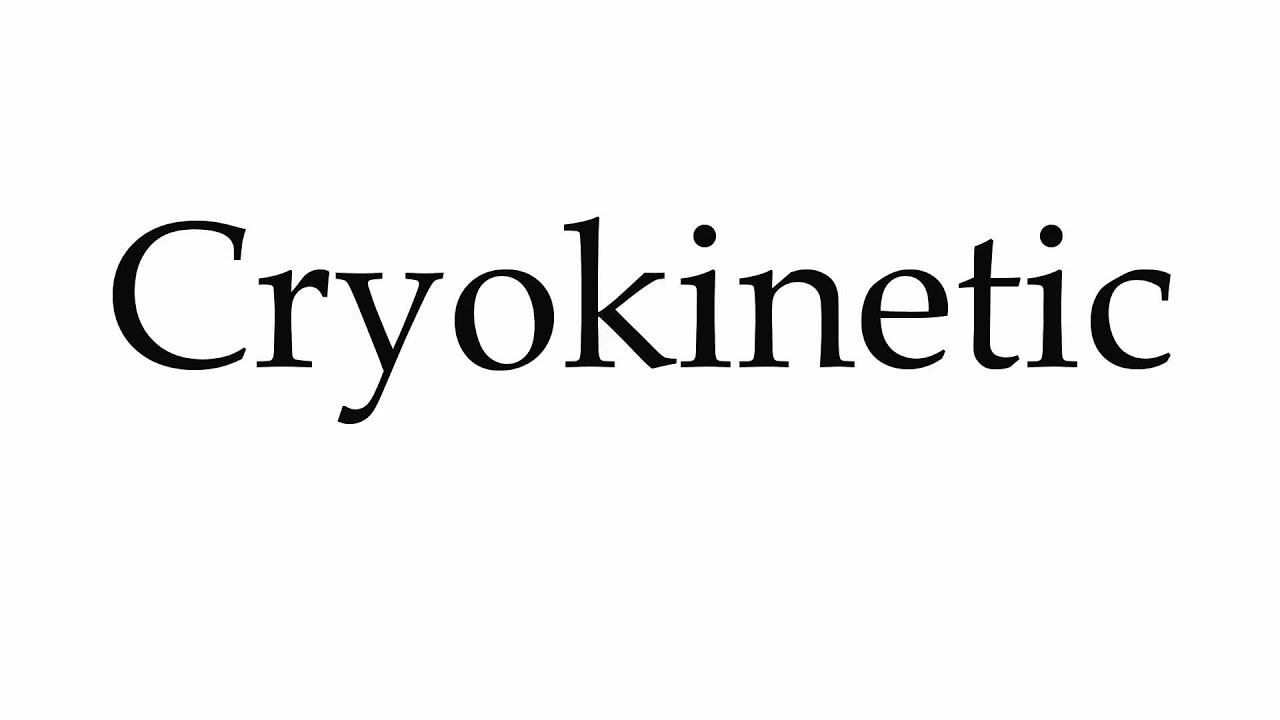 How to Pronounce Cryokinetic