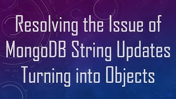Resolving the Issue of MongoDB String Updates Turning into Objects