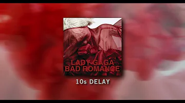Lady Gaga - Bad Romance (but instrumental is 10s delay)