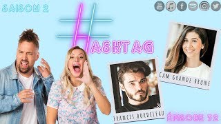 HASHTAG - Épisode 32: Cam Grande Brune & Francis Bordeleau