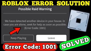 ROBLOX Possible Raid Warning We have detected another device in your house In case Error Code 1001