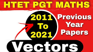 10 YEARS PYQ. PAPER | HTET PGT MATHS 2011 TO 2021 SOLVED PREVIOUS YEAR PAPERS | VECTORS | HTET 2021