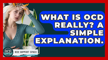 What Is OCD Really? A Simple Explanation. - OCD Support Space