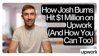 How Josh Burns Hit $1 Million on Upwork (And How You Can Too)
