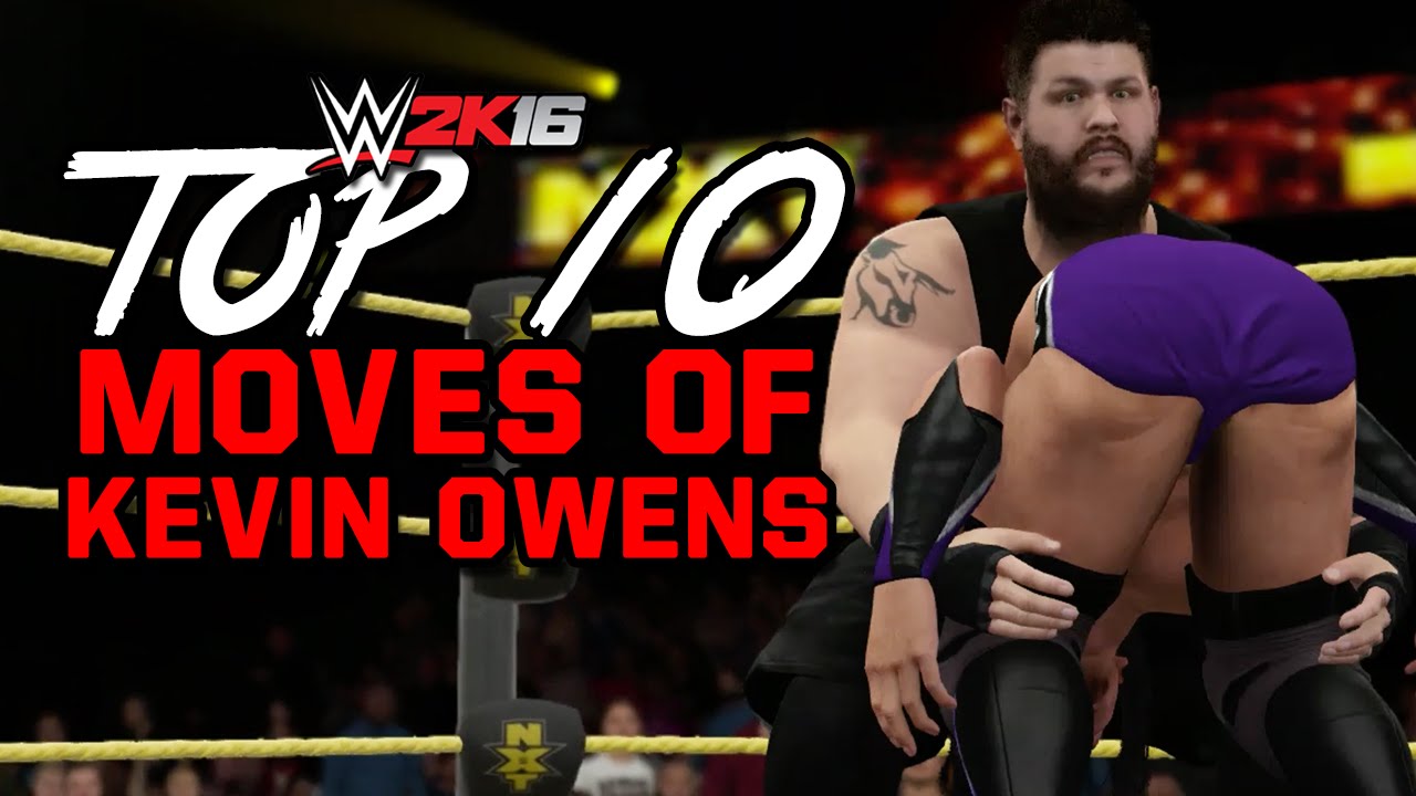 WWE 2K16 Top 10 Moves of KEVIN OWENS! YouTube