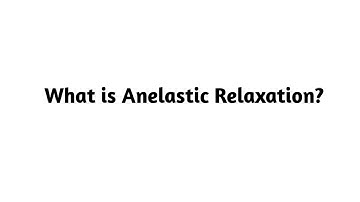 What is Anelastic Relaxation  ?