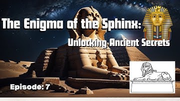 the enigma of the sphinx: unlocking ancient secrets