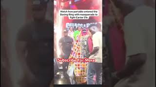 Watch how Portable entered the ring with Masquerade to fight Carter Efe.