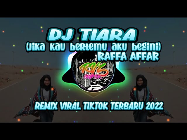 DJ TIARA (JIKA KAU BERTEMU AKU BEGINI) - RAFFA AFFAR || REMIX VIRAL TIKTOK TERBARU 2022 class=