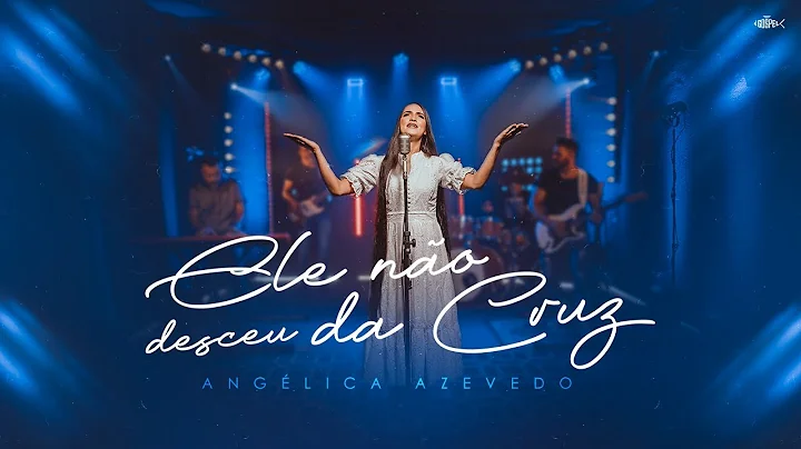 Anglica Azevedo - Ele No Desceu Da Cruz | Clipe Of...