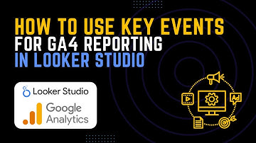 GA4 Key Events: Track & Visualize in Looker Studio!