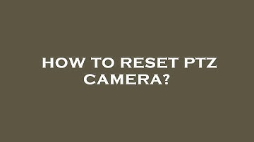 How to reset ptz camera?
