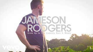 Jameson Rodgers - Grew Up in the Country (Part 3: Music)