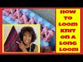 How To Loom Knit On A Long Loom - Part One - Loom Knitting🧶Wambui Made It