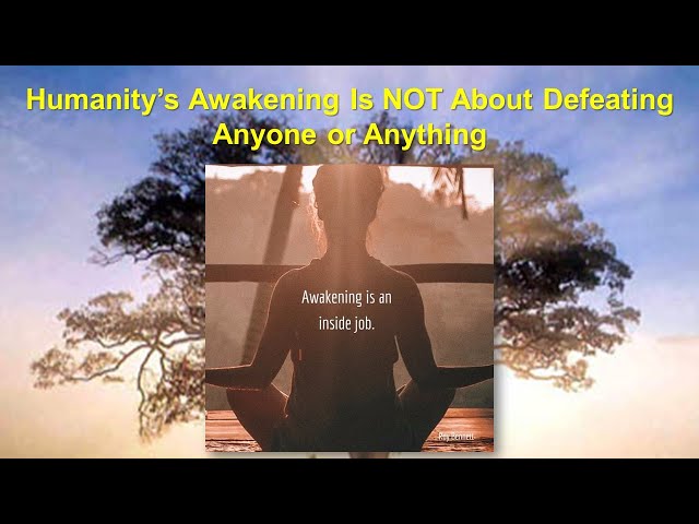 Humanity’s Awakening Is NOT About Defeating Anyone or Anything