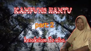 KAMPUNG HANTU || PART 2 || KESAKSIAN LE NISA